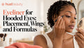 Eyeliner for Hooded Eyes: Placement, Wings and Formulas